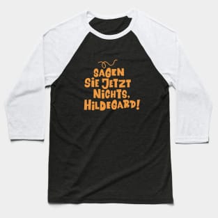 Sagen Sie jetzt nichts, Hildegard - Loriot - Die Nudel - TV Kult - Deutsch Baseball T-Shirt